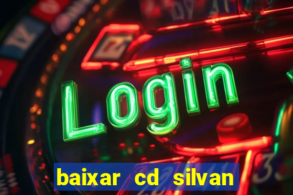 baixar cd silvan santos 茅 hoje
